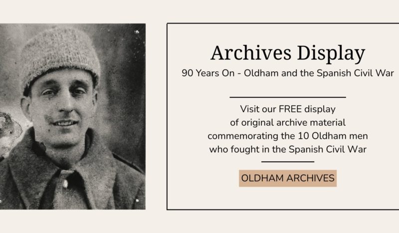 Event advertisement for an archives display about Oldham and the Spanish Civil War with an image of Charles Armitage on the left and text describing the event on the right: "Archives Display, 90 Years On - Oldham and the Spanish Civil War, visit our FREE display of original archive material commemorating the 10 Oldham men who fought in the Spanish Civil War"
